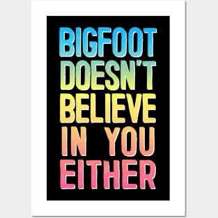 Bigfoot Doesn't Believe In You Either #2 Rainbow Design Posters and Art